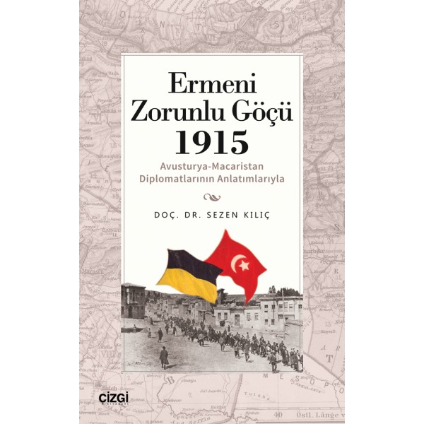 Ermeni Zorunlu Göçü 1915  (Avusturya-Macaristan Diplomatlarının Anlatımlarıyla)