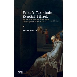 Felsefe Tarihinde Kendini Bilmek (Antik Yunan’dan Günümüze Paradigmatik Bir Bakış)