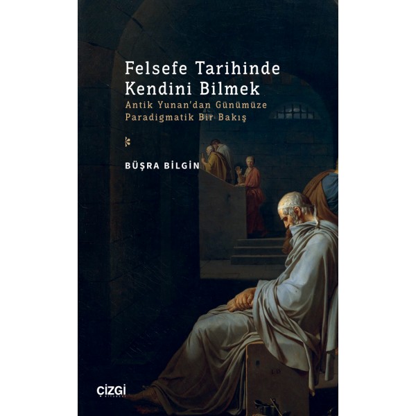 Felsefe Tarihinde Kendini Bilmek (Antik Yunan’dan Günümüze Paradigmatik Bir Bakış)