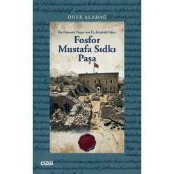 Fosfor Mustafa Sıdkı Paşa | Bir Osmanlı Paşası’nın Üç Kıtadaki İzleri