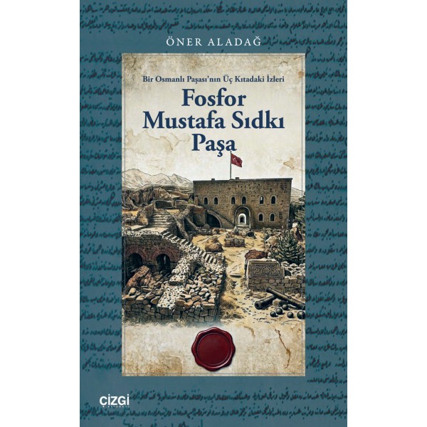 Fosfor Mustafa Sıdkı Paşa | Bir Osmanlı Paşası’nın Üç Kıtadaki İzleri Fosfor Mustafa Sıdkı Paşa | Bir Osmanlı Paşası’nın Üç Kıtadaki İzleri