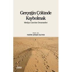 Gerçeğin Çölünde Kaybolmak | Medya Üzerine Denemeler