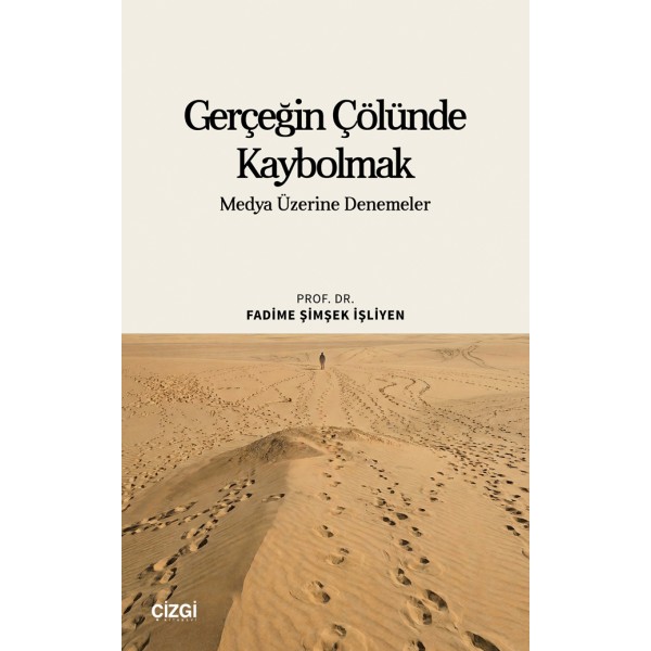 Gerçeğin Çölünde Kaybolmak | Medya Üzerine Denemeler Gerçeğin Çölünde Kaybolmak | Medya Üzerine Denemeler