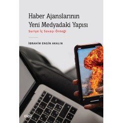 Haber Ajanslarının Yeni Medyadaki Yapısı (Suriye İç Savaşı Örneği)