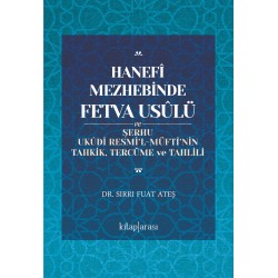 Hanefî Mezhebinde Fetva Usûlü | ve Şerhu Ukûdi Resmi’l-Müftî’nin Tahkik, Tercüme ve Tahlili
