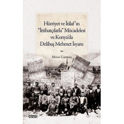 Hürriyet ve İtilaf’ın “İttihatçılarla” Mücadelesi ve Konya‘da Delibaş Mehmet İsyanı