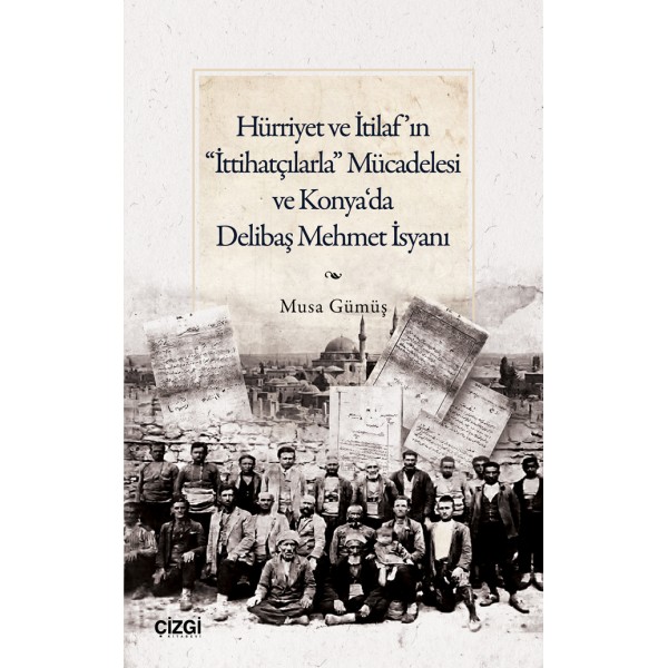 Hürriyet ve İtilaf’ın “İttihatçılarla” Mücadelesi ve Konya‘da Delibaş Mehmet İsyanı