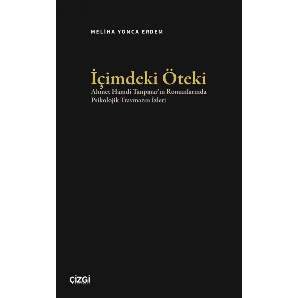 İçimdeki Öteki | Ahmet Hamdi Tanpınar'ın Romanlarında Psikolojik Travmanın İzleri İçimdeki Öteki | Ahmet Hamdi Tanpınar'ın Romanlarında Psikolojik Travmanın İzleri
