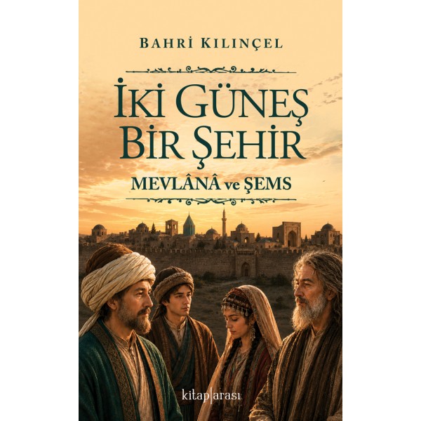 İki Güneş Bir Şehir | Mevlânâ ve Şemş İki Güneş Bir Şehir | Mevlânâ ve Şemş