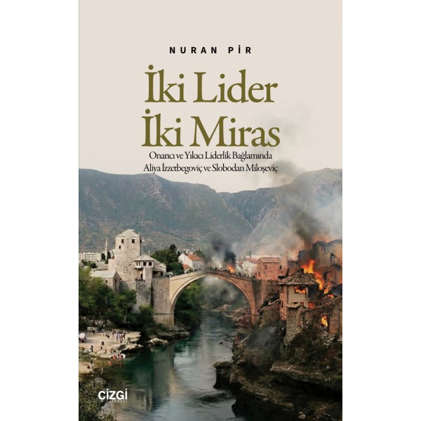 İki Lider İki Miras | Onarıcı ve Yıkıcı Liderlik Bağlamında Aliya İzzetbegoviç ve Slobodan Miloşeviç İki Lider İki Miras | Onarıcı ve Yıkıcı Liderlik Bağlamında Aliya İzzetbegoviç ve Slobodan Miloşeviç