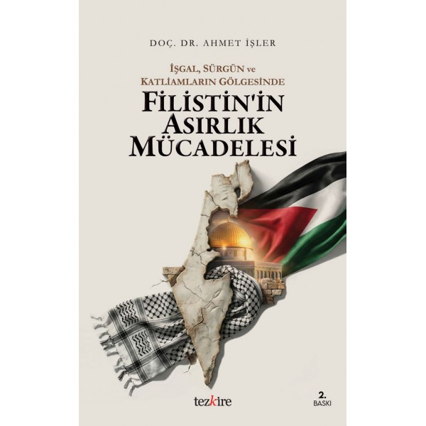 İşgal Sürgün ve Katliamların Gölgesinde Filistin’in Asırlık Mücadelesi