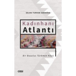 Kadınhanı Atlantı | Bir Bozulus Türkmen Köyü