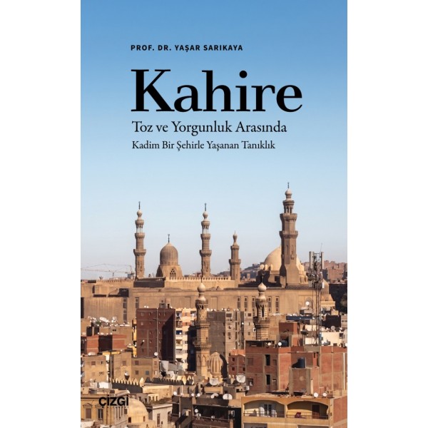 Kahire | Toz ve Yorgunluk Arasında Kadim Bir Şehirle Yaşanan Tanıklık