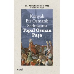 Konyalı Bir Osmanlı Sadrazamı Topal Osman Paşa