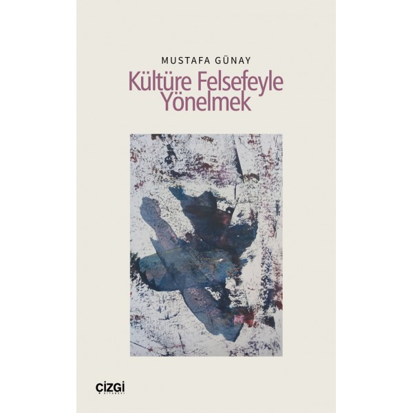 Kültüre Felsefeyle Yönelmek Kültüre Felsefeyle Yönelmek