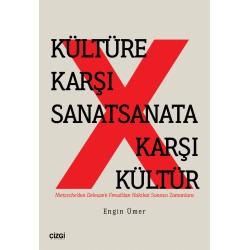 Kültüre Karşı Sanat Sanata Karşı Kültür (Nietzsche’den Deleuze’e Freud’dan Hakikat Sonrası Zamanlara)