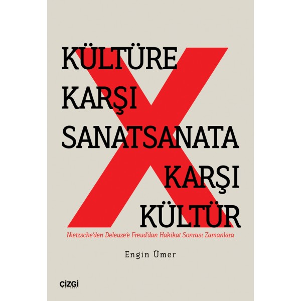 Kültüre Karşı Sanat Sanata Karşı Kültür (Nietzsche’den Deleuze’e Freud’dan Hakikat Sonrası Zamanlara)