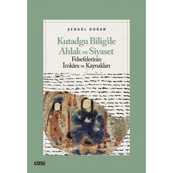 Kutadgu Biligde Ahlak ve Siyaset |Felsefelerinin İmkanı ve Kaynakları