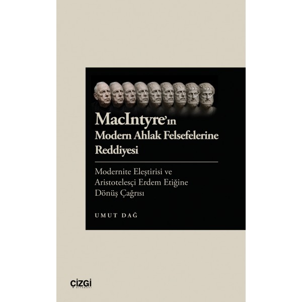 MacIntyre’ın Modern Ahlak Felsefelerine Reddiyesi | Modernite Eleştirisi ve Aristotelesçi Erdem Etiğine Dönüş Çağrısı MacIntyre’ın Modern Ahlak Felsefelerine Reddiyesi | Modernite Eleştirisi ve Aristotelesçi Erdem Etiğine Dönüş Çağrısı