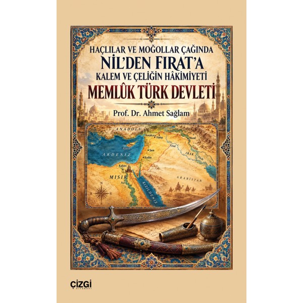 Memlûk Türk Devleti | Haçlılar ve Moğollar Çağında Nil’den Fırat’a Kalem ve Çeliğin Hâkimiyeti Memlûk Türk Devleti | Haçlılar ve Moğollar Çağında Nil’den Fırat’a Kalem ve Çeliğin Hâkimiyeti