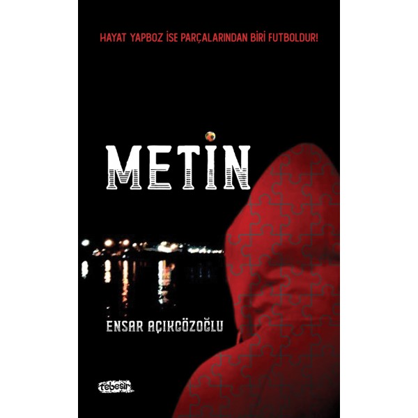 METİN (Hayat Yapboz ise Parçalarından Biri Futboldur)          