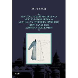 Mevlâna Müzesinde Bulunan Mevlevi Giysilerinin ve Mevlâna’ya Atfedilen Giysilerin Giyim Sanat Dalı Açısından İncelenme