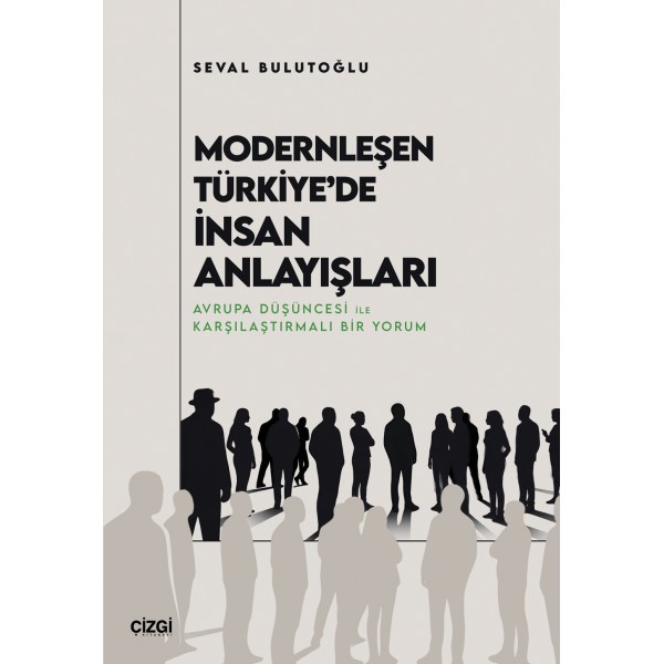 Modernleşen Türkiye’de İnsan Anlayışları | Avrupa Düşüncesi ile Karşılaştırmalı Bir Yorum