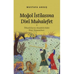 Moğol İstilasına Dinî Muhalefet | İlhanlıların Anadolu'daki Dini Siyasetleri