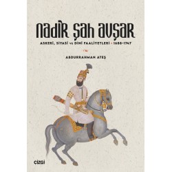 Nadir Şah Avşar | Askerî, Siyasî ve Dinî Faaliyetleri 1688-1747