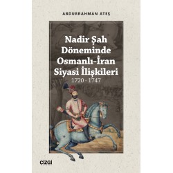 Nadir Şah Döneminde Osmanlı-İran Siyasi İlişkileri 1720 - 1747