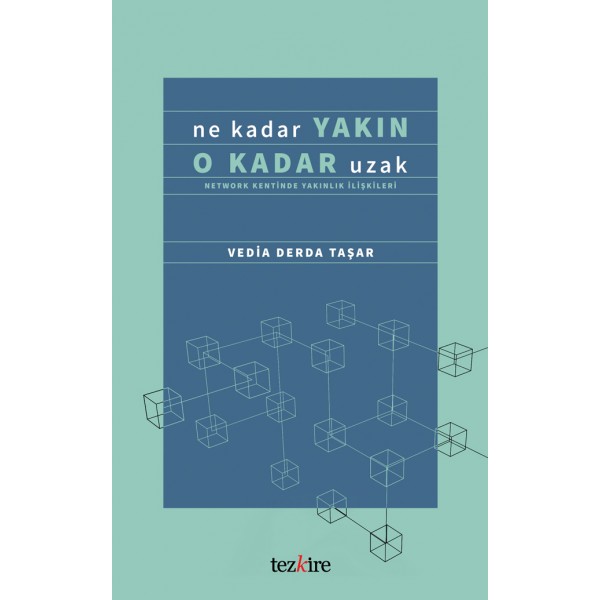 Ne Kadar Yakın O Kadar Uzak (Network Kentinde Yakınlık İlişkileri)