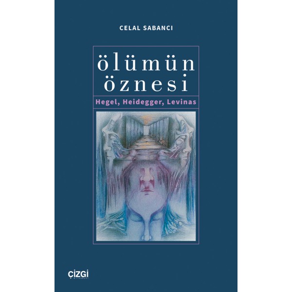 Ölümün Öznesi | Hegel, Heidegger, Levinas