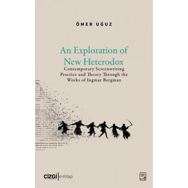 An exploration of new heterodox contemporary screenwriting practice and theory through the works of ingmar bergman (e-kitap)