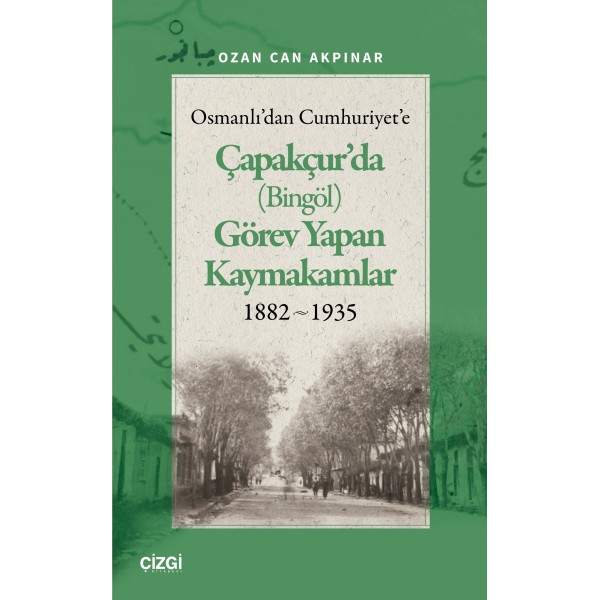 Osmanlı'dan Cumhuriyet'e Çapakçur'da (Bingöl) Görev Yapan Kaymakamlar 1882-1935