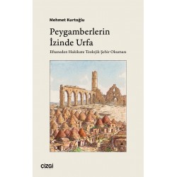 Peygamberlerin İzinde Urfa | Efsaneden Hakikate Teolojik Şehir Okuması