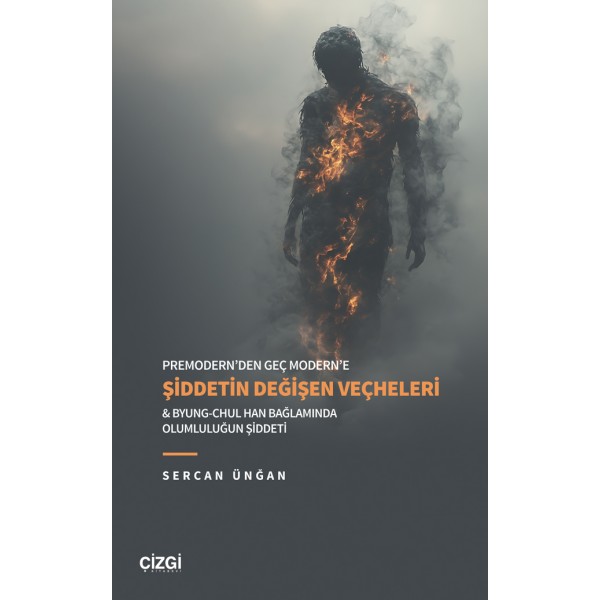 Premodern’den Geç Modern’e Şiddetin Değişen Veçheleri & Byung-Chul Han Bağlamında Olumluluğun Şiddeti