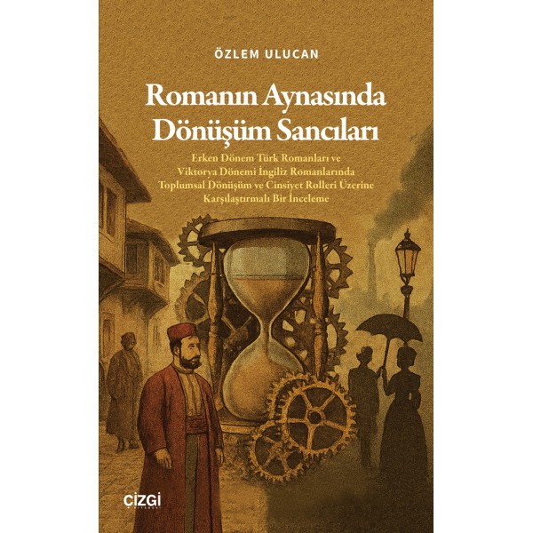 Romanın Aynasında Dönüşüm Sancıları | Erken Dönem Türk Romanları ve Viktorya Dönemi İngiliz Romanlarında Toplumsal Dönüşüm ve Cinsiyet Rolleri Üzerine Karşılaştırmalı Bir İnceleme