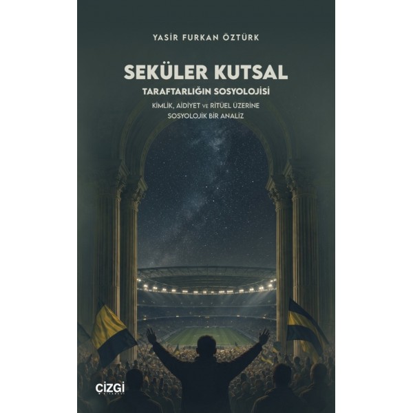 Seküler Kutsal|Taraftarlığın Sosyolojisi Seküler Kutsal|Taraftarlığın Sosyolojisi