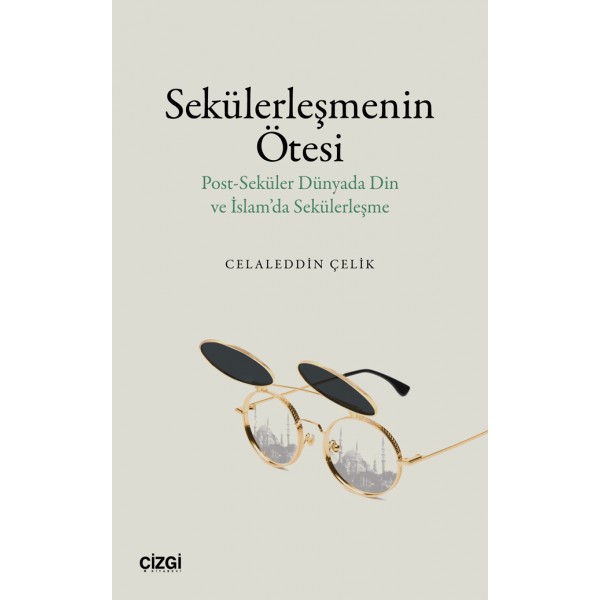 Sekülerleşmenin Ötesi | Post-Seküler Dünyada Din ve İslam’da Sekülerleşme