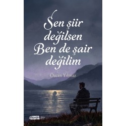 Sen Şiir Değilsen Ben de Şair Değilim