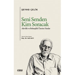 Seni Senden Kim Soracak | Alevilik ve Bektaşilik Üzerine Yazılar