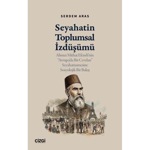 Seyahatin Toplumsal İzdüşümü | Ahmet Mithat Efendi’nin “Avrupa’da Bir Cevelan” Seyahatnamesine Sosyolojik Bir Bakış