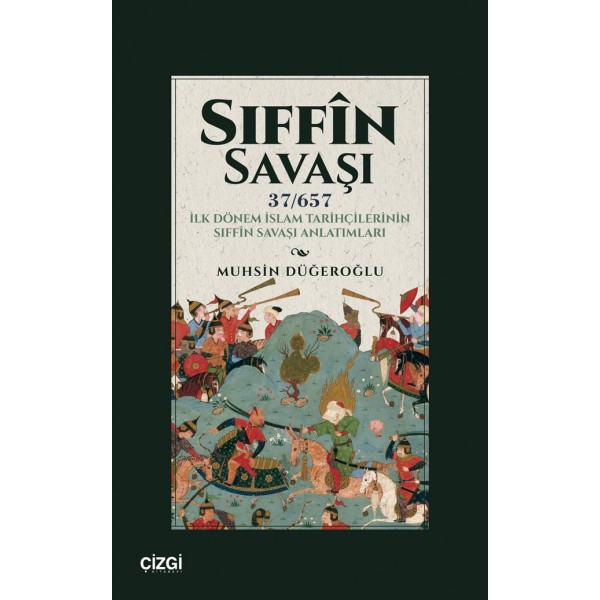 Sıffin Savaşı (37/657) İlk Dönem İslam Tarihçilerinin Sıffîn Savaşı Anlatımları