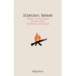 Silahları Yakmak | Umut ve Endişe Arasında Terörsüz Türkiye