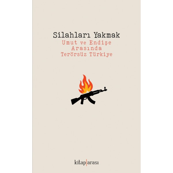 Silahları Yakmak | Umut ve Endişe Arasında Terörsüz Türkiye