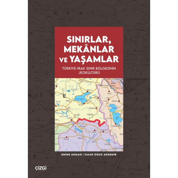 Sınırlar, Mekânlar ve Yaşamlar | Türkiye-Irak Sınır Bölgesinin Jeokültürü Sınırlar, Mekânlar ve Yaşamlar | Türkiye-Irak Sınır Bölgesinin Jeokültürü