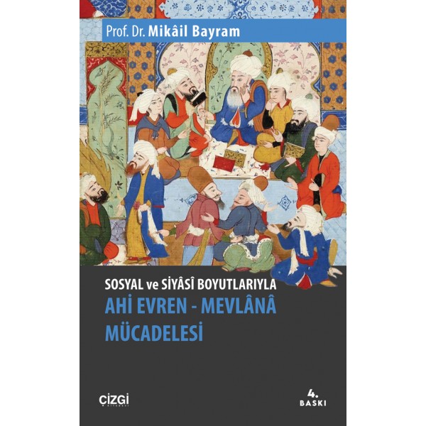 Sosyal ve Siyasi Boyutlarıyla Ahi Evren – Mevlana Mücadelesi Sosyal ve Siyasi Boyutlarıyla Ahi Evren – Mevlana Mücadelesi