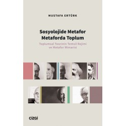 Sosyolojide Metafor Metaforda Toplum| Toplumsal Teorinin Temsil Rejimi ve Metafor Mimarisi