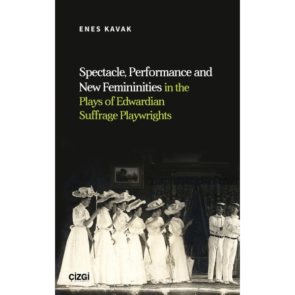Spectacle, Performance and New Femininities in the Plays of Edwardian Suffrage Playwrights