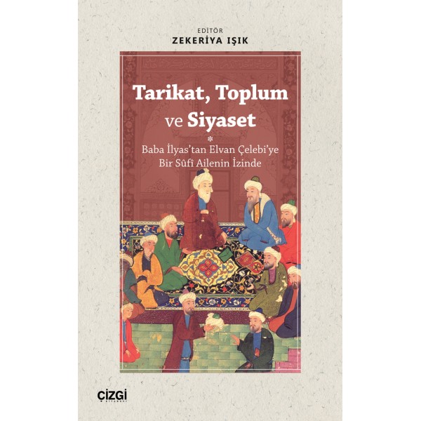 Tarikat, Toplum ve Siyaset  | Baba İlyas'tan Elvan Çelebi'ye Bir Sûfî Ailenin İzinde